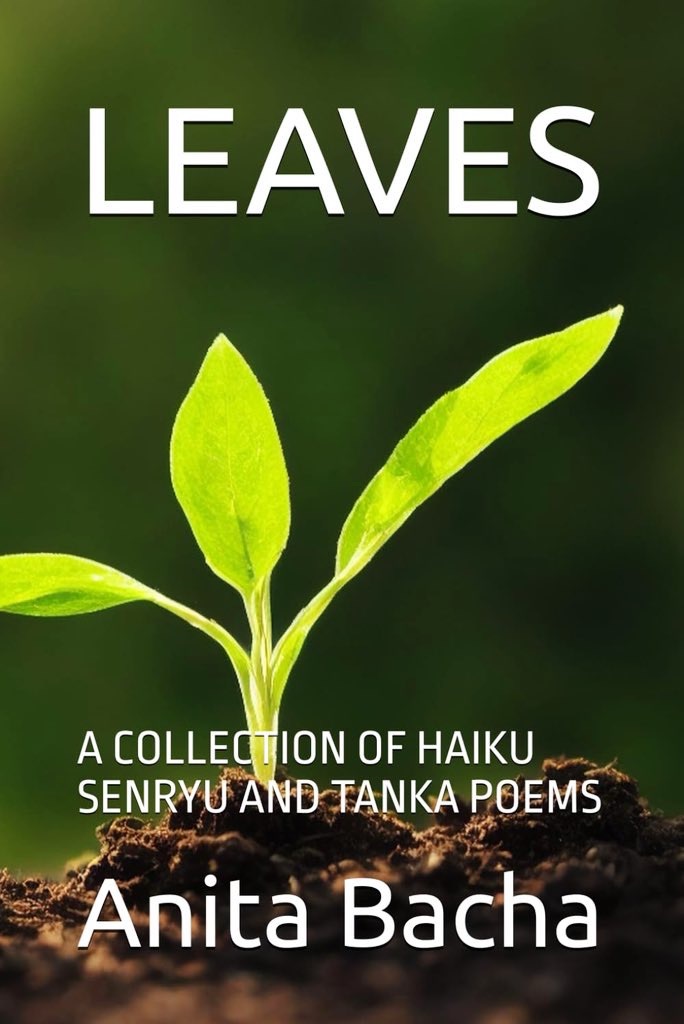 Leaves – A Collection of Haiku, Senryu and Tanka Poems by Anita&nbsp;Bacha